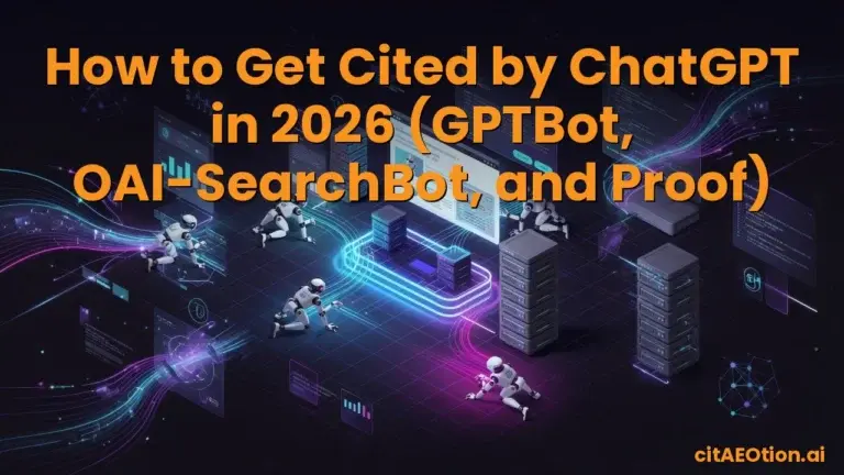 How to Get Cited by ChatGPT in 2026 (GPTBot, OAI-SearchBot, and Proof)